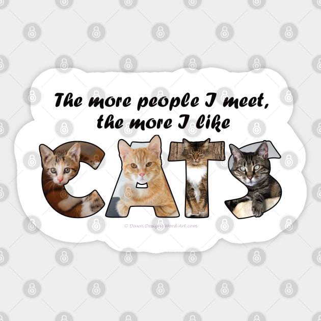 The more people I meet the more I like cats - mixed cat breed oil painting word art Sticker by DawnDesignsWordArt